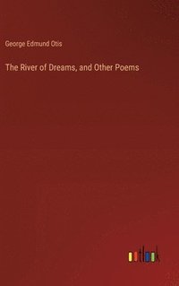 bokomslag The River of Dreams, and Other Poems