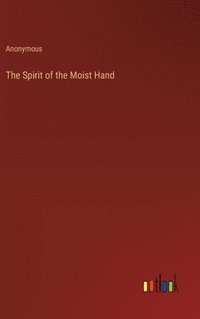 bokomslag The Spirit of the Moist Hand