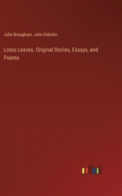Lotos Leaves. Original Stories, Essays, and Poems 1