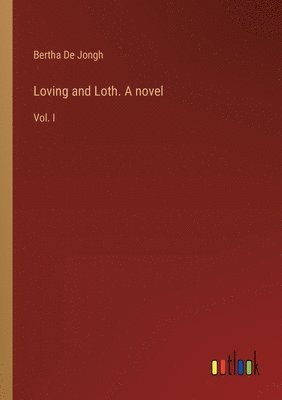 bokomslag Loving and Loth. A novel