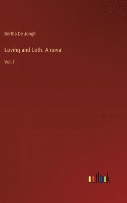 bokomslag Loving and Loth. A novel