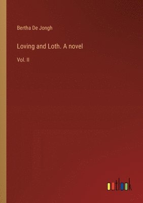 Loving and Loth. A novel