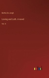 bokomslag Loving and Loth. A novel