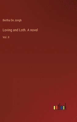 bokomslag Loving and Loth. A novel