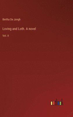 Loving and Loth. A novel 1