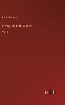 Loving and Loth. A novel