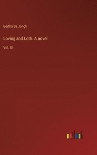 bokomslag Loving and Loth. A novel