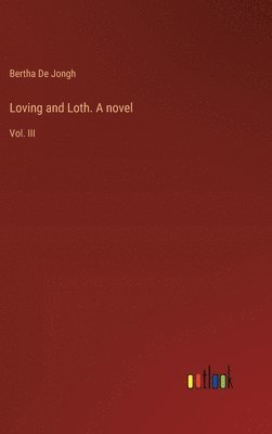 bokomslag Loving and Loth. A novel