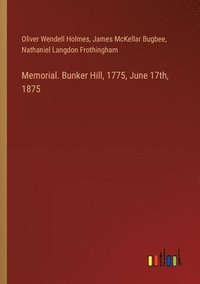 bokomslag Memorial. Bunker Hill, 1775, June 17th, 1875