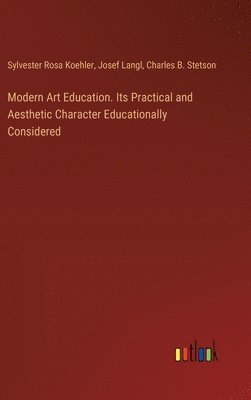 Modern Art Education. Its Practical and Aesthetic Character Educationally Considered 1