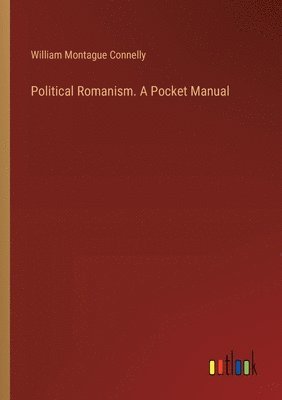 Political Romanism. A Pocket Manual 1