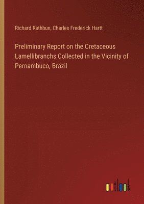 bokomslag Preliminary Report on the Cretaceous Lamellibranchs Collected in the Vicinity of Pernambuco, Brazil