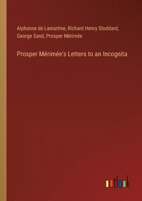 Prosper Mérimée's Letters to an Incognita