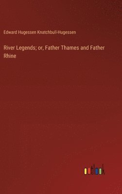 Edward Hugessen Knatchbull-Hugessen - River Legends; or, Father Thames and Father Rhine, Inbunden