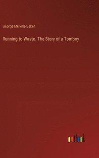 bokomslag Running to Waste. The Story of a Tomboy