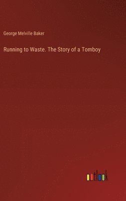 Running to Waste. The Story of a Tomboy 1