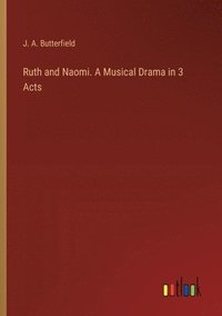 bokomslag Ruth and Naomi. A Musical Drama in 3 Acts