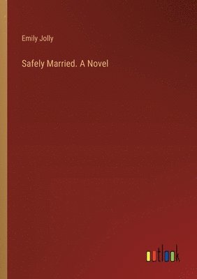 Emily Jolly - Safely Married. A Novel, Häftad