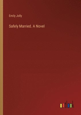 Safely Married. A Novel 1