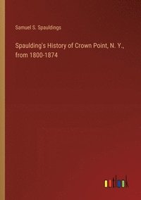 bokomslag Spaulding's History of Crown Point, N. Y., from 1800-1874