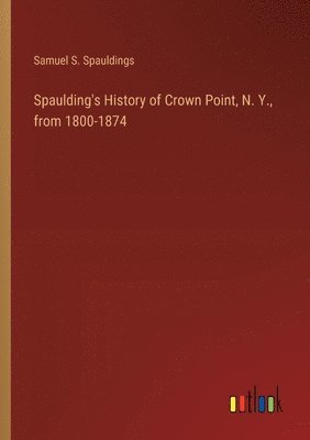 bokomslag Spaulding's History of Crown Point, N. Y., from 1800-1874