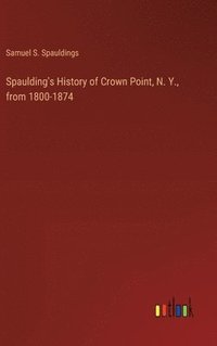 bokomslag Spaulding's History of Crown Point, N. Y., from 1800-1874