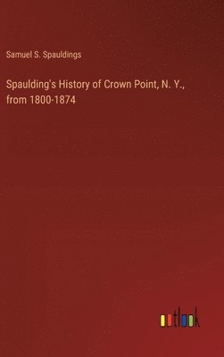 bokomslag Spaulding's History of Crown Point, N. Y., from 1800-1874