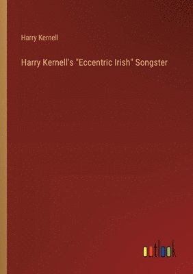 Harry Kernell's "Eccentric Irish" Songster