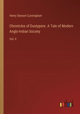 bokomslag Chronicles of Dustypore. A Tale of Modern Anglo-Indian Society