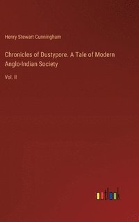 bokomslag Chronicles of Dustypore. A Tale of Modern Anglo-Indian Society