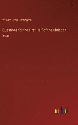William Reed Huntington - Questions for the First Half of the Christian Year, Inbunden