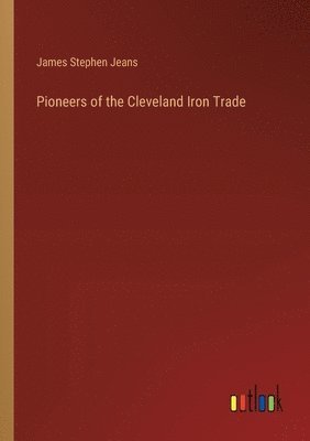 Pioneers of the Cleveland Iron Trade 1