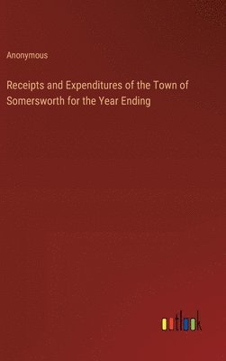 bokomslag Receipts and Expenditures of the Town of Somersworth for the Year Ending