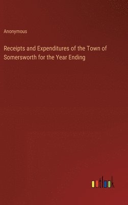 Receipts and Expenditures of the Town of Somersworth for the Year Ending 1