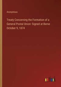 bokomslag Treaty Concerning the Formation of a General Postal Union
