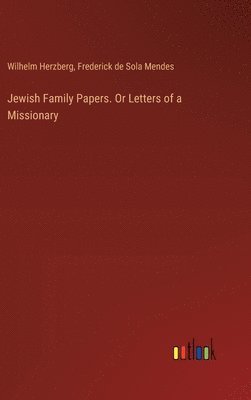 Jewish Family Papers. Or Letters of a Missionary 1