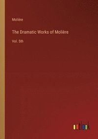 bokomslag The Dramatic Works of Molire