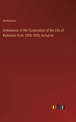 Ordinances of the Corporation of the City of Baltimore from 1828-1830, Inclusive