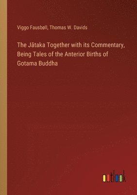 bokomslag J?taka Together with its Commentary, Being Tales of the Anterior Births of Gotama Buddha