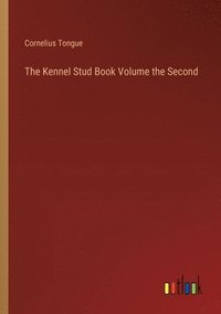 bokomslag The Kennel Stud Book Volume the Second