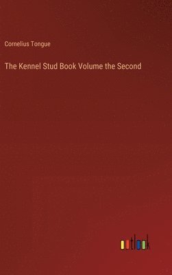 The Kennel Stud Book Volume the Second 1