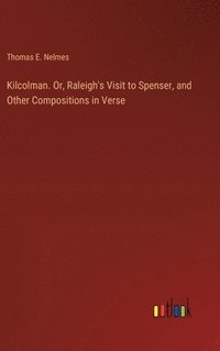 bokomslag Kilcolman. Or, Raleigh's Visit to Spenser, and Other Compositions in Verse