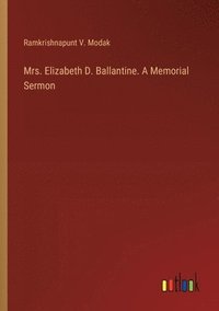 bokomslag Mrs. Elizabeth D. Ballantine. A Memorial Sermon