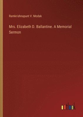 Mrs. Elizabeth D. Ballantine. A Memorial Sermon 1