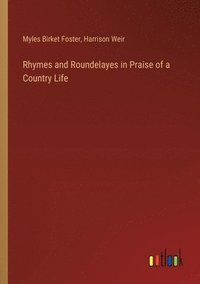 bokomslag Rhymes and Roundelayes in Praise of a Country Life