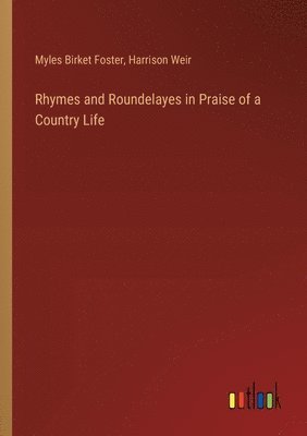 Rhymes and Roundelayes in Praise of a Country Life 1