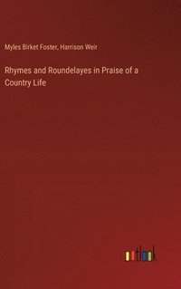 bokomslag Rhymes and Roundelayes in Praise of a Country Life