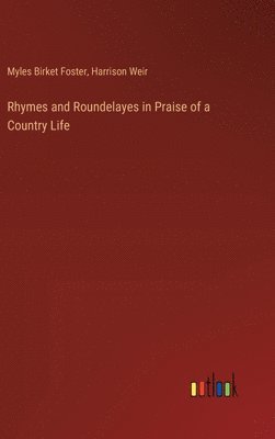 bokomslag Rhymes and Roundelayes in Praise of a Country Life