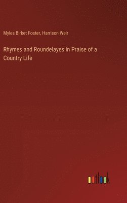 Rhymes and Roundelayes in Praise of a Country Life 1