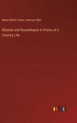 Rhymes and Roundelayes in Praise of a Country Life